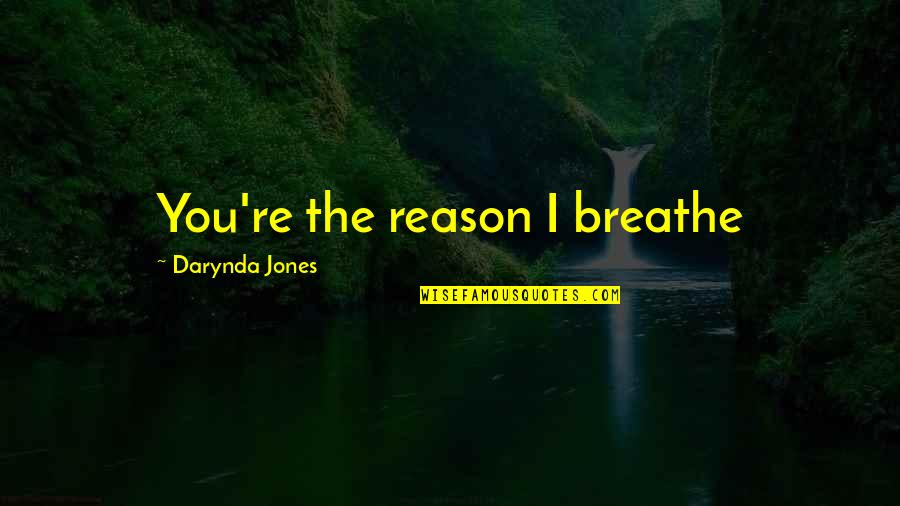 Being Disrespected At Work Quotes By Darynda Jones: You're the reason I breathe