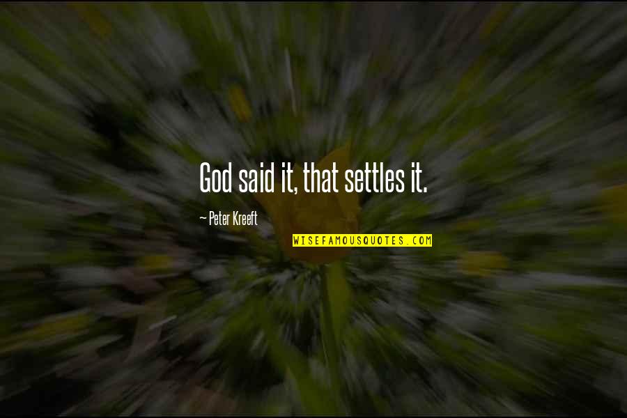 Being Disrespected At Work Quotes By Peter Kreeft: God said it, that settles it.