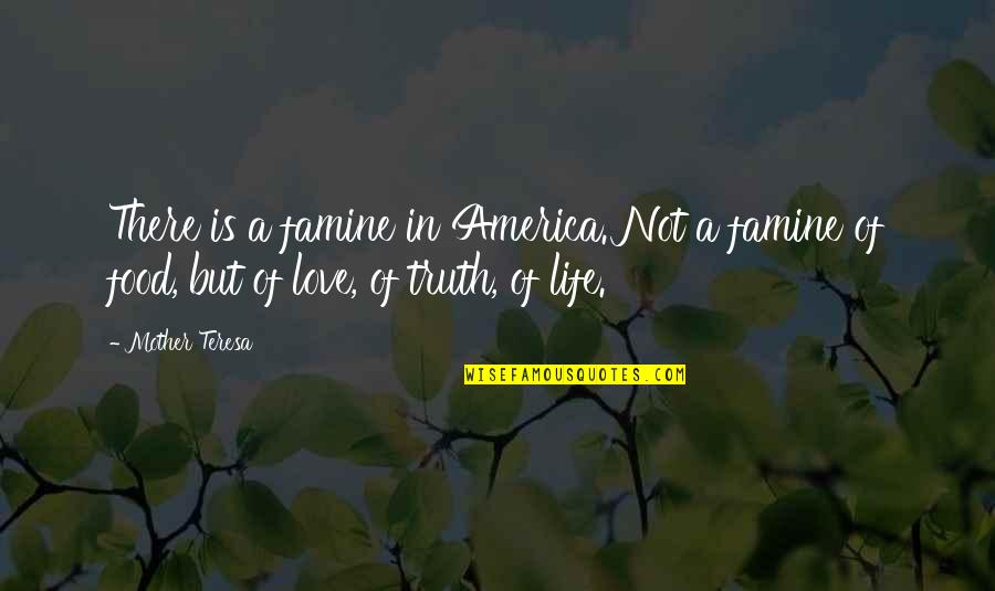 Being Disrespected By A Guy Quotes By Mother Teresa: There is a famine in America. Not a