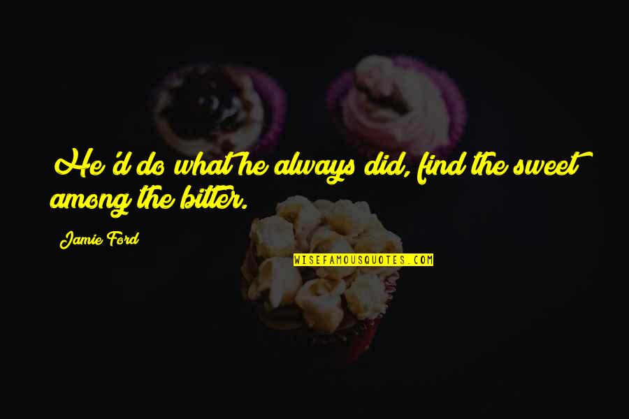 Being Disrespected Is Hurtful Quotes By Jamie Ford: He'd do what he always did, find the