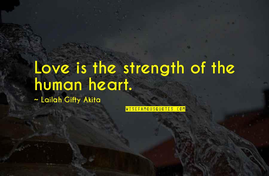Being Disrespected Tumblr Quotes By Lailah Gifty Akita: Love is the strength of the human heart.