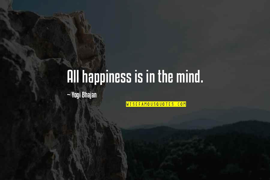 Being Disrespected Tumblr Quotes By Yogi Bhajan: All happiness is in the mind.
