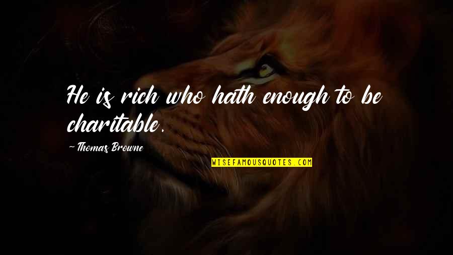 Being Dissed Quotes By Thomas Browne: He is rich who hath enough to be