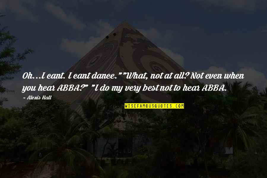 Being Distant In Relationship Quotes By Alexis Hall: Oh...I cant. I cant dance.""What, not at all?