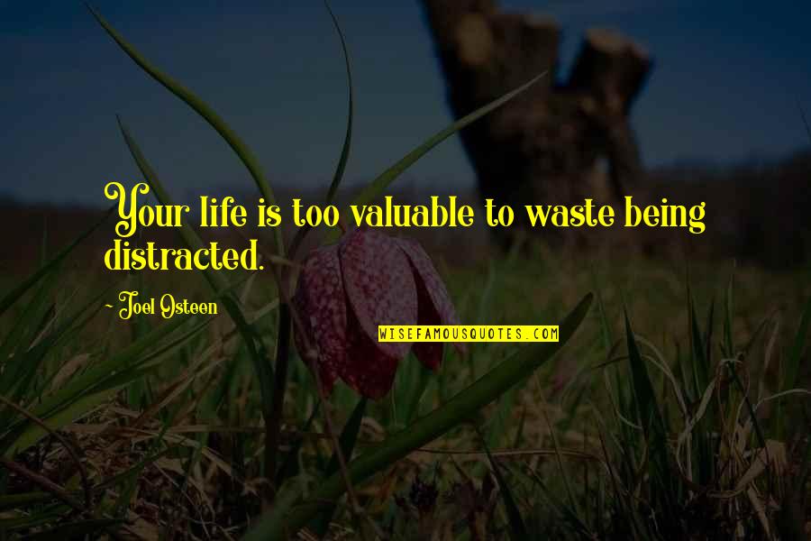 Being Distracted Quotes By Joel Osteen: Your life is too valuable to waste being
