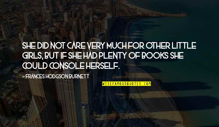 Being Ditched By Your Boyfriend Quotes By Frances Hodgson Burnett: She did not care very much for other