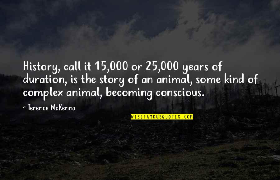 Being Docile Quotes By Terence McKenna: History, call it 15,000 or 25,000 years of