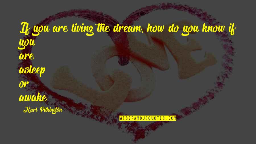 Being Dodgy Quotes By Karl Pilkington: If you are living the dream, how do Being Dodgy Quotes By Karl Pilkington: If you are living the dream, how do