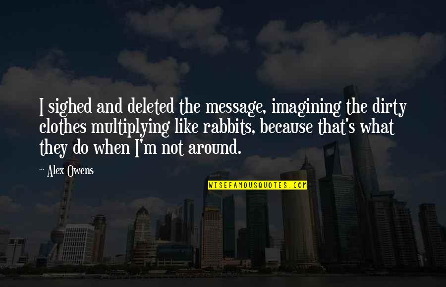 Being Dogged By Friends Quotes By Alex Owens: I sighed and deleted the message, imagining the