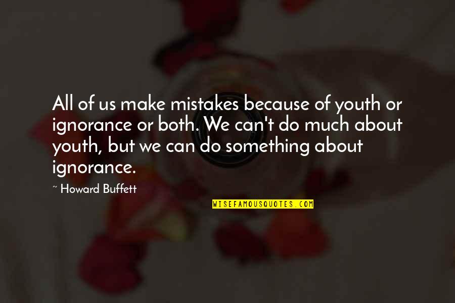 Being Dogged Quotes By Howard Buffett: All of us make mistakes because of youth