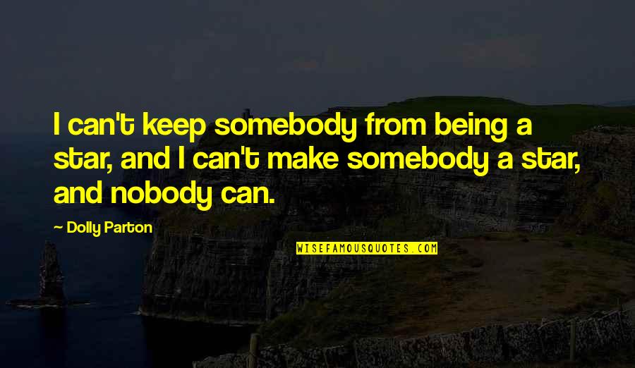 Being Dolly Quotes By Dolly Parton: I can't keep somebody from being a star, Being Dolly Quotes By Dolly Parton: I can't keep somebody from being a star,