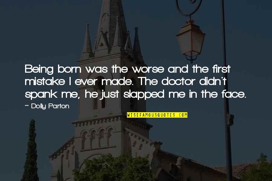 Being Dolly Quotes By Dolly Parton: Being born was the worse and the first