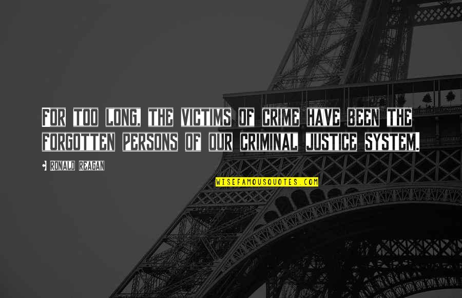 Being Dolly Quotes By Ronald Reagan: For too long, the victims of crime have