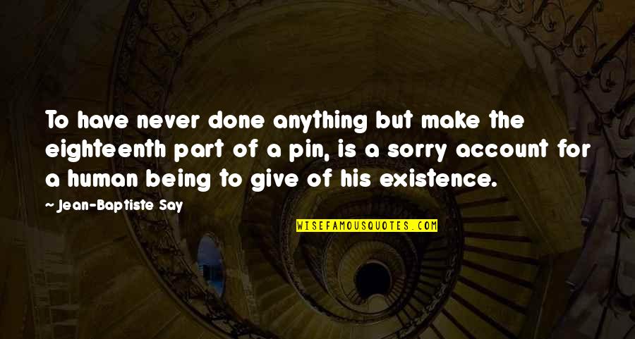 Being Done Over Quotes By Jean-Baptiste Say: To have never done anything but make the