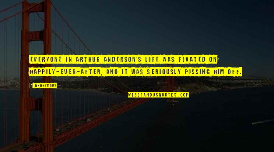 Being Done Wasting My Time Quotes By Anonymous: Everyone in Arthur Anderson's life was fixated on Being Done Wasting My Time Quotes By Anonymous: Everyone in Arthur Anderson's life was fixated on