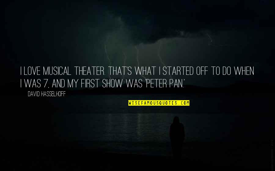 Being Done With A Guy Quotes By David Hasselhoff: I love musical theater. That's what I started