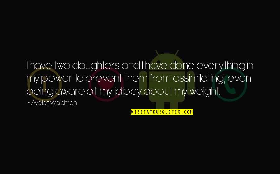 Being Done With Everything Quotes By Ayelet Waldman: I have two daughters and I have done