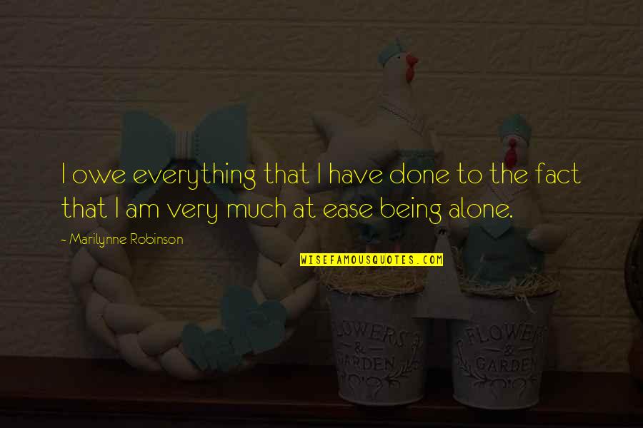 Being Done With Everything Quotes By Marilynne Robinson: I owe everything that I have done to