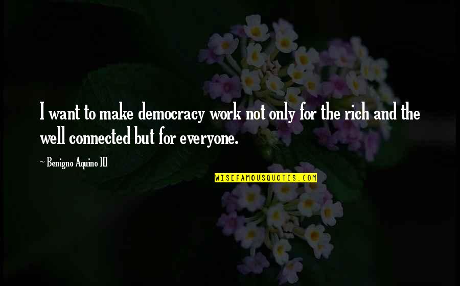 Being Done With Everything Tumblr Quotes By Benigno Aquino III: I want to make democracy work not only