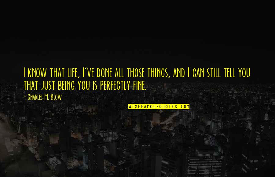 Being Done With Life Quotes By Charles M. Blow: I know that life, I've done all those