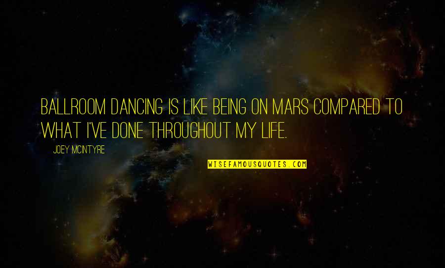 Being Done With Life Quotes By Joey McIntyre: Ballroom dancing is like being on Mars compared