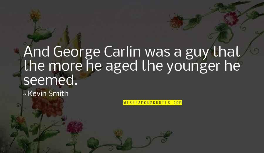 Being Done With Life Quotes By Kevin Smith: And George Carlin was a guy that the