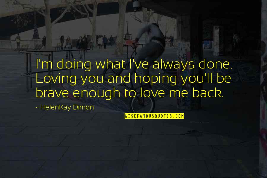 Being Done With School Quotes By HelenKay Dimon: I'm doing what I've always done. Loving you