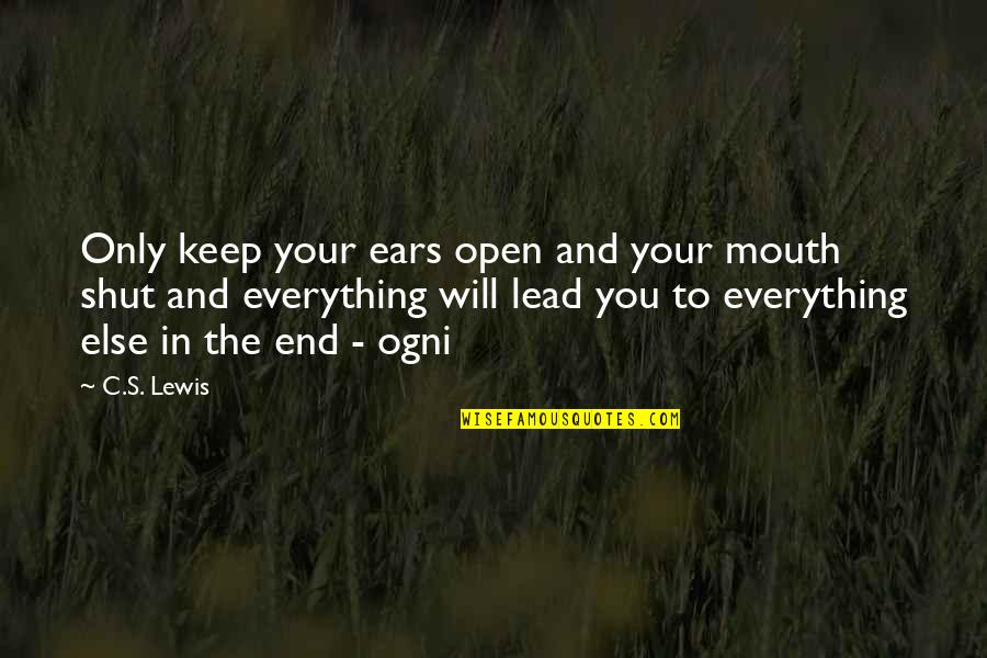 Being Done With Someones Bullshit Quotes By C.S. Lewis: Only keep your ears open and your mouth
