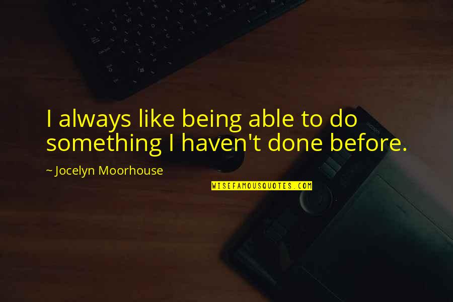 Being Done With Something Quotes By Jocelyn Moorhouse: I always like being able to do something