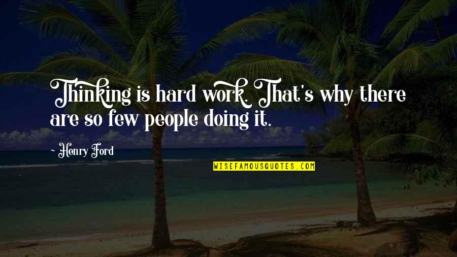 Being Done With Trying Quotes By Henry Ford: Thinking is hard work. That's why there are