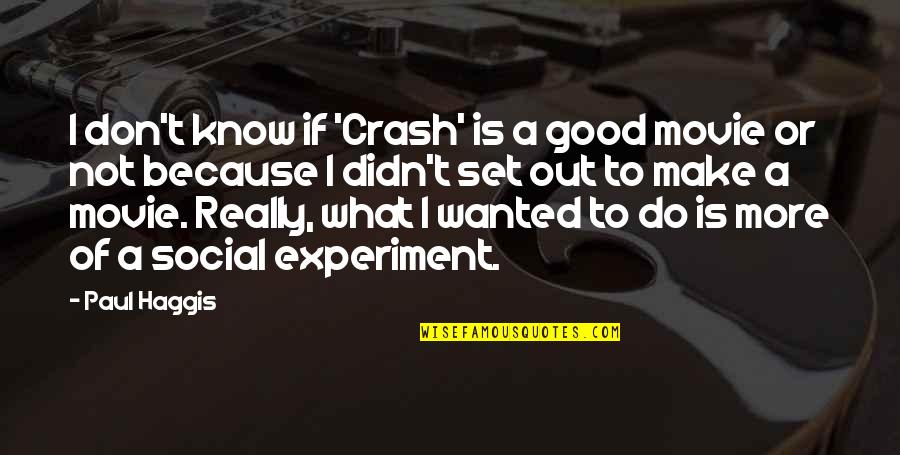 Being Done With Trying Quotes By Paul Haggis: I don't know if 'Crash' is a good