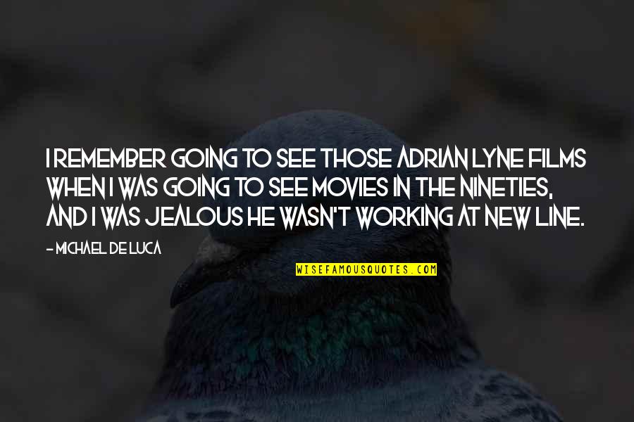 Being Done Wrong By Friends Quotes By Michael De Luca: I remember going to see those Adrian Lyne