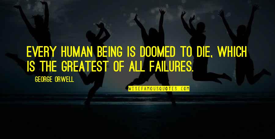 Being Doomed Quotes By George Orwell: Every human being is doomed to die, which