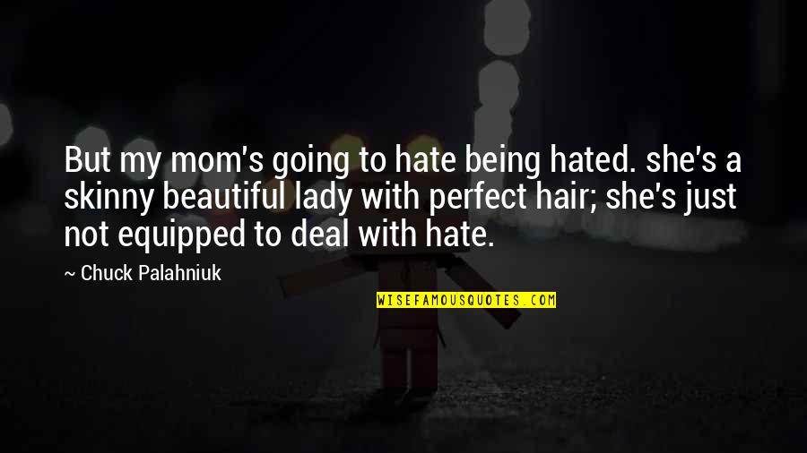Being Dorky Quotes By Chuck Palahniuk: But my mom's going to hate being hated.