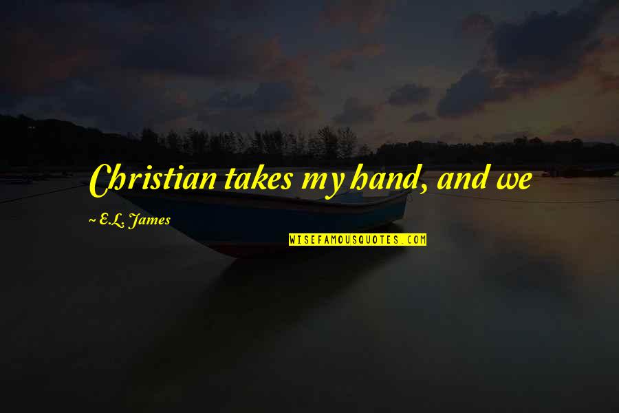 Being Dorky Quotes By E.L. James: Christian takes my hand, and we