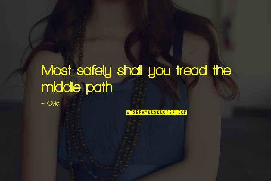 Being Down And Sad Quotes By Ovid: Most safely shall you tread the middle path.