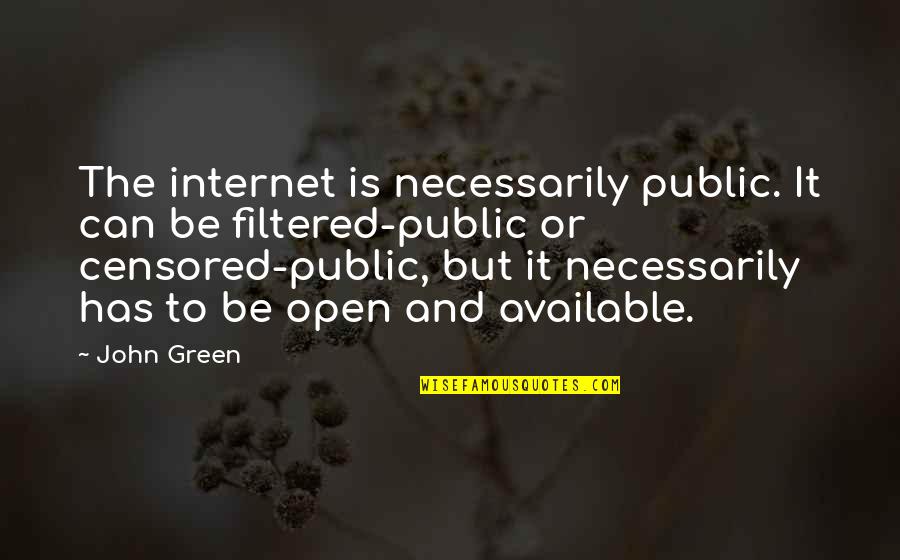 Being Down For Your Man Quotes By John Green: The internet is necessarily public. It can be