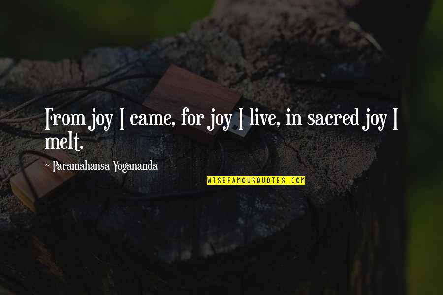 Being Down In The Dumps Quotes By Paramahansa Yogananda: From joy I came, for joy I live,