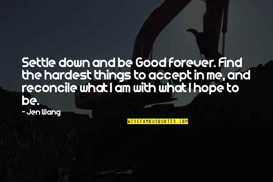 Being Down On Yourself Quotes By Jen Wang: Settle down and be Good forever. Find the