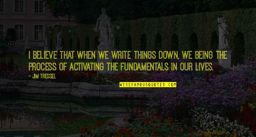Being Down Quotes By Jim Tressel: I believe that when we write things down,