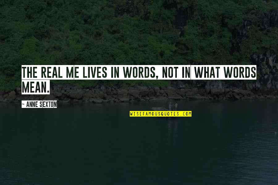 Being Down Tumblr Quotes By Anne Sexton: The real me lives in words, not in