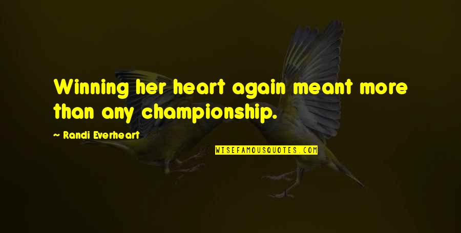 Being Downhearted Quotes By Randi Everheart: Winning her heart again meant more than any Being Downhearted Quotes By Randi Everheart: Winning her heart again meant more than any