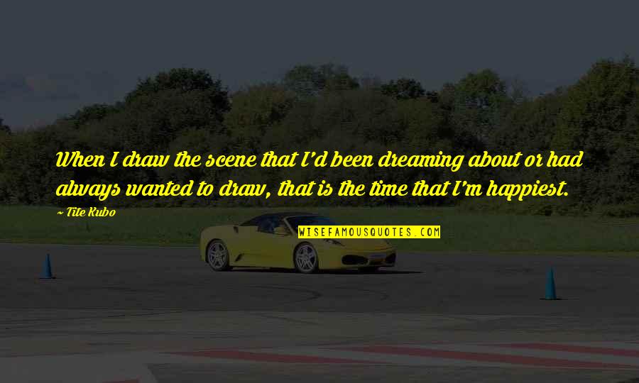Being Downhearted Quotes By Tite Kubo: When I draw the scene that I'd been Being Downhearted Quotes By Tite Kubo: When I draw the scene that I'd been