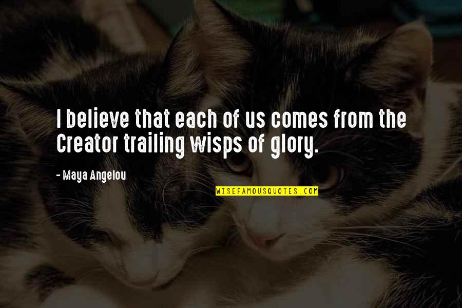 Being Downtown Quotes By Maya Angelou: I believe that each of us comes from