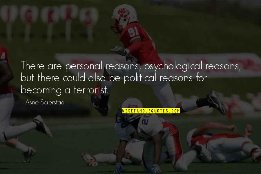 Being Downtrodden Quotes By Asne Seierstad: There are personal reasons, psychological reasons, but there Being Downtrodden Quotes By Asne Seierstad: There are personal reasons, psychological reasons, but there