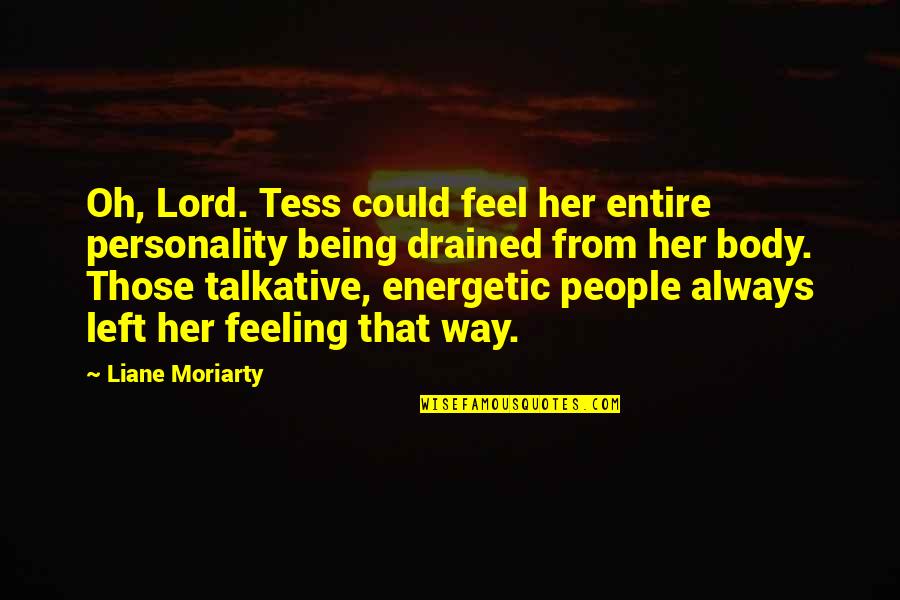 Being Drained Quotes By Liane Moriarty: Oh, Lord. Tess could feel her entire personality Being Drained Quotes By Liane Moriarty: Oh, Lord. Tess could feel her entire personality