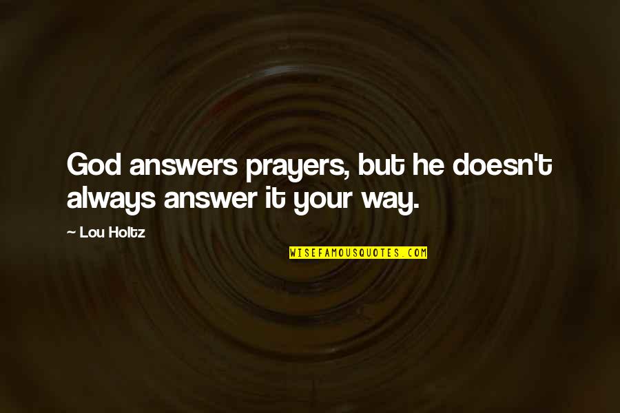 Being Drained Quotes By Lou Holtz: God answers prayers, but he doesn't always answer