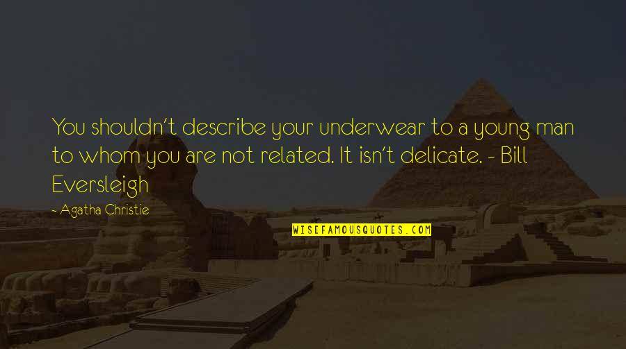 Being Drawn In Quotes By Agatha Christie: You shouldn't describe your underwear to a young