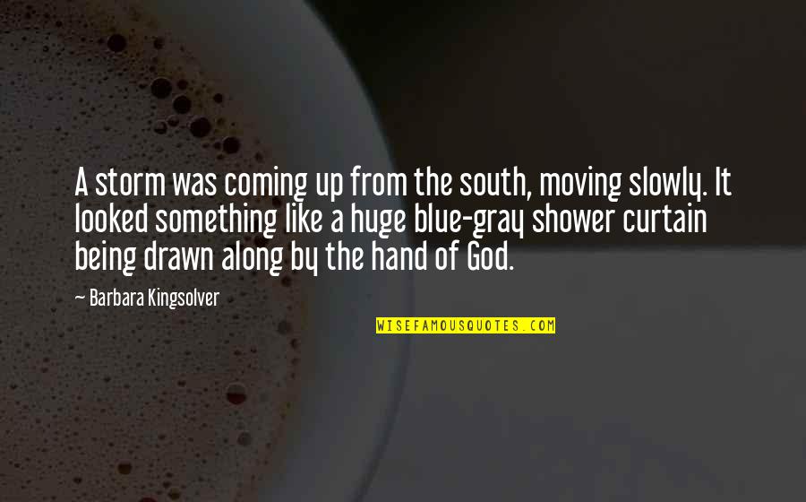 Being Drawn In Quotes By Barbara Kingsolver: A storm was coming up from the south,