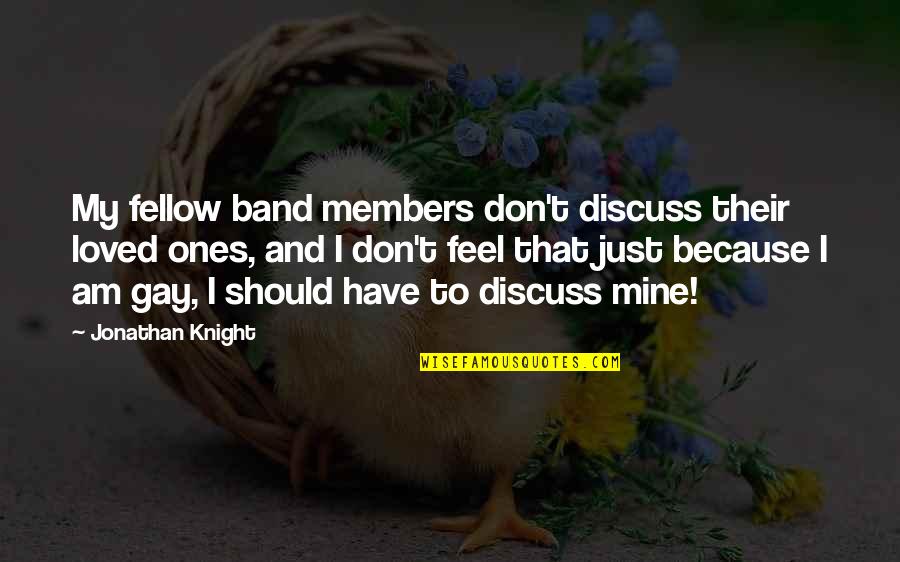 Being Drawn To Someone Quotes By Jonathan Knight: My fellow band members don't discuss their loved